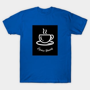 Espresso Yourself T-Shirt